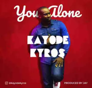 Kayode Kyros - You Alone